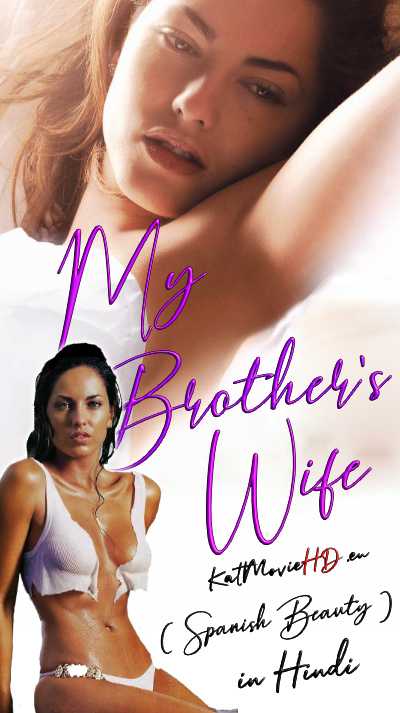 [18+] My Brother’s Wife (2005) [Hindi + English] Dual Audio WEB-DL 480p 720p x264 ESub ( Spanish Beauty )