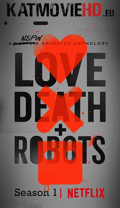[18+] Love, Death & Robots S01 Complete 480p 720p 1080p HDRip | All Episodes | Netflix