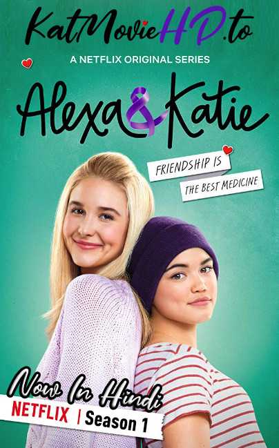 Alexa & Katie: Season 1 Complete [ Hindi 5.1 – English ] 720p 480p HDRip | Netflix Comedy Series