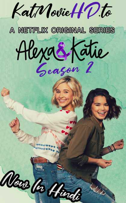 Alexa & Katie: Season 2 Complete [ Hindi 5.1 – English ] 720p HDRip | Netflix Comedy Series